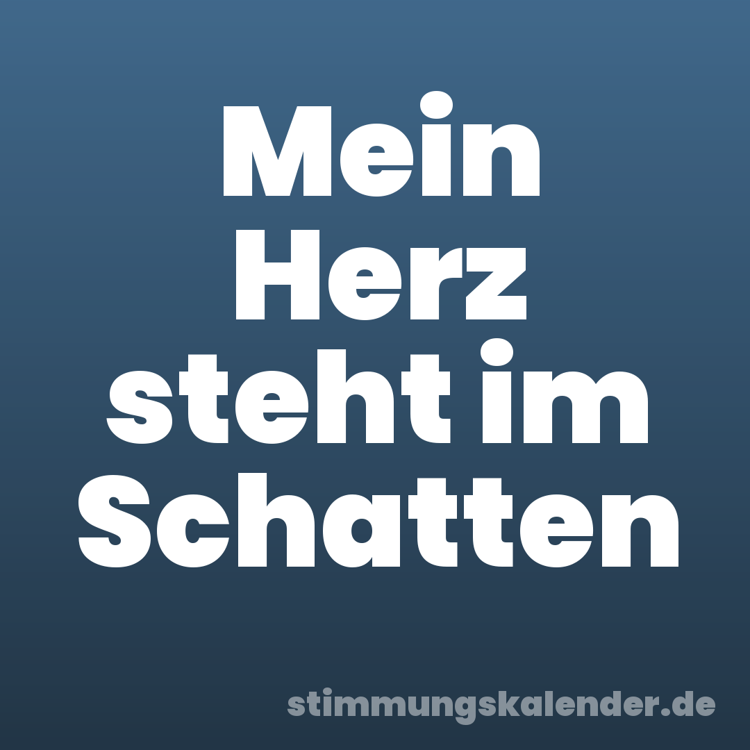 Mein Herz steht im Schatten