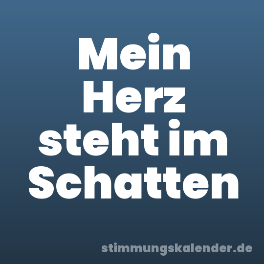 Mein Herz steht im Schatten