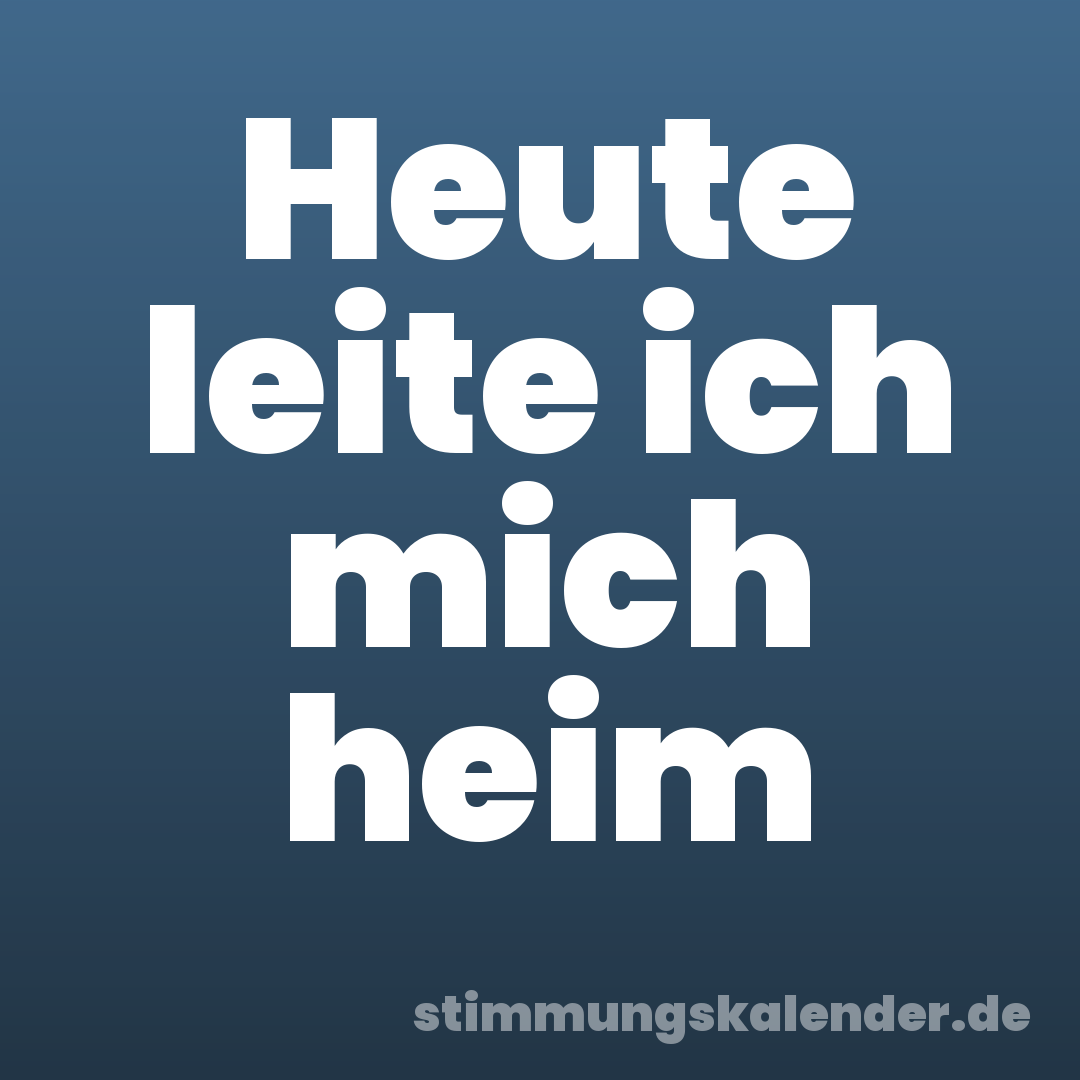 Heute leite ich mich heim
