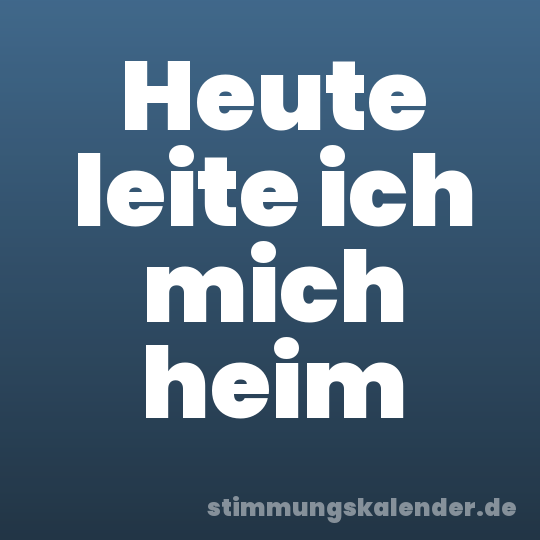 Heute leite ich mich heim
