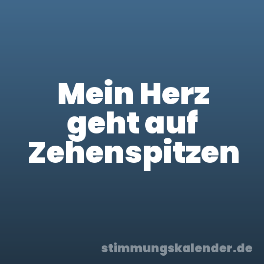 Mein Herz geht auf Zehenspitzen