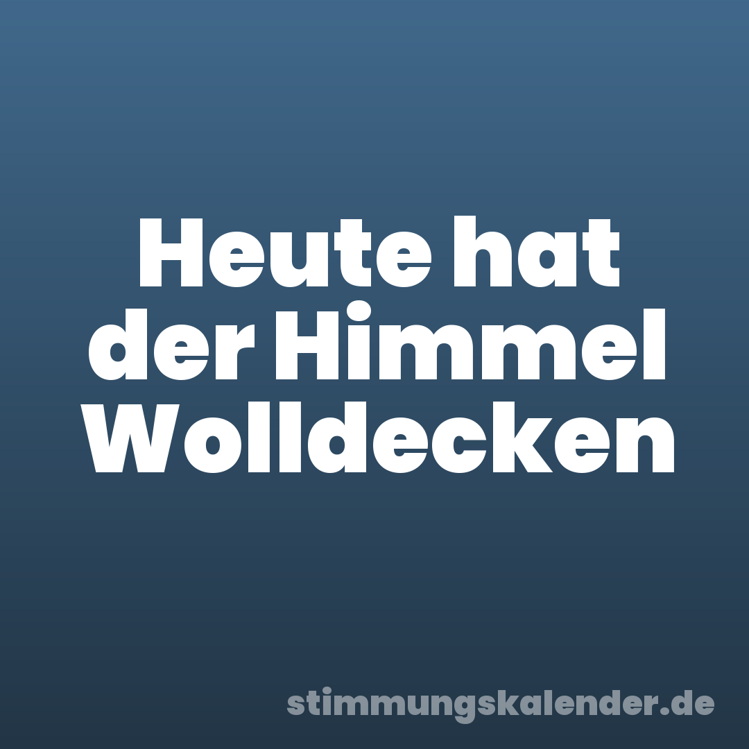 Heute hat der Himmel Wolldecken