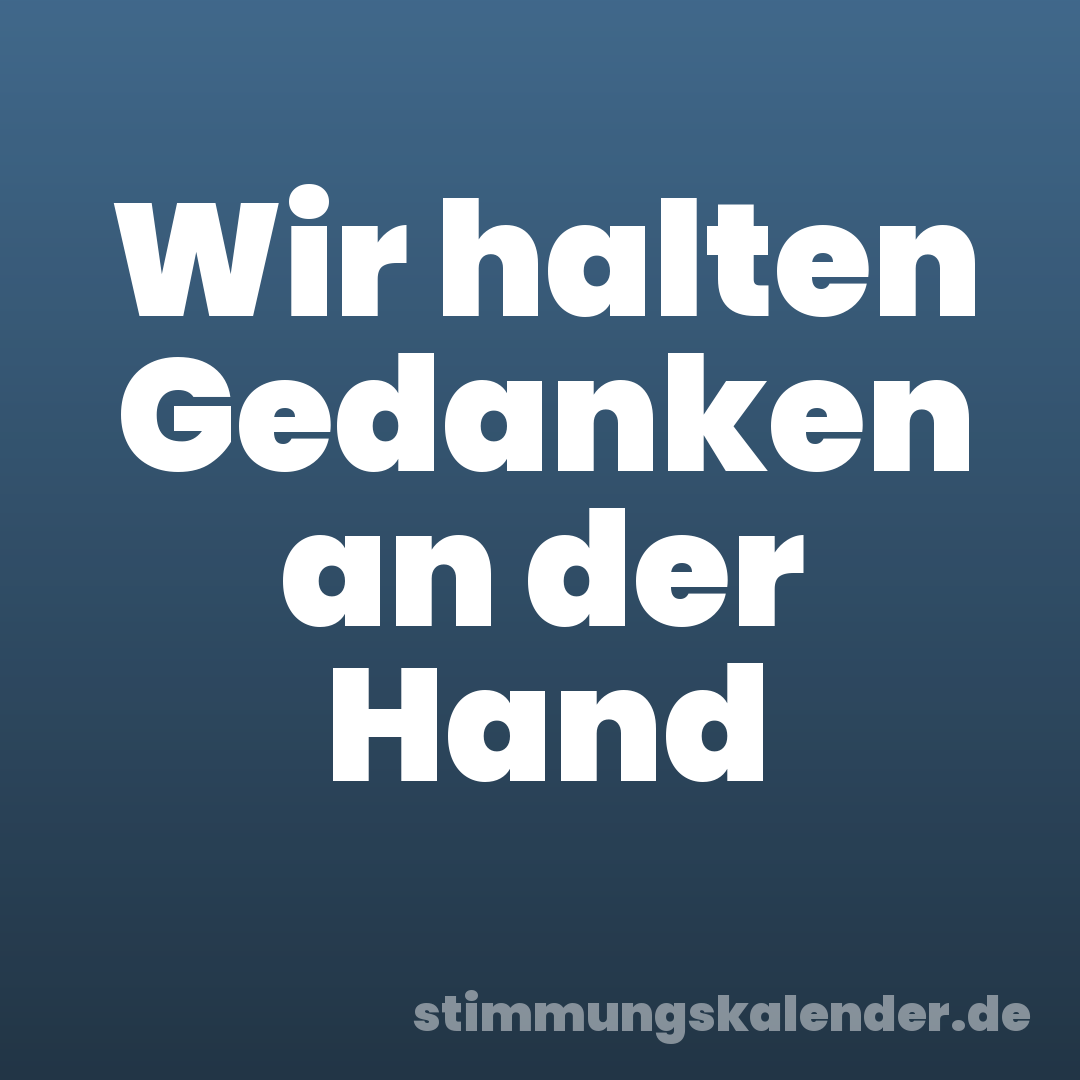 Wir halten Gedanken an der Hand