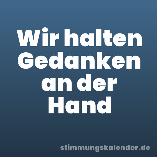 Wir halten Gedanken an der Hand