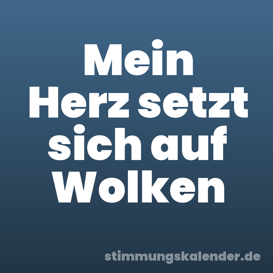 Mein Herz setzt sich auf Wolken