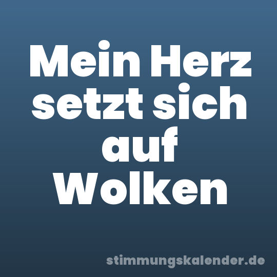 Mein Herz setzt sich auf Wolken