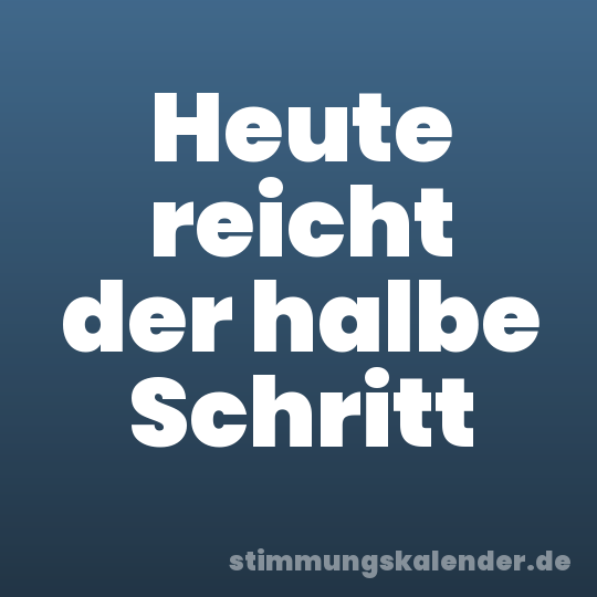 Heute reicht der halbe Schritt
