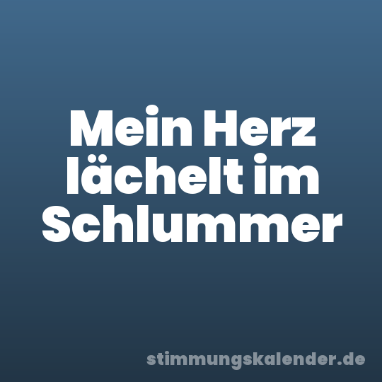 Mein Herz lächelt im Schlummer