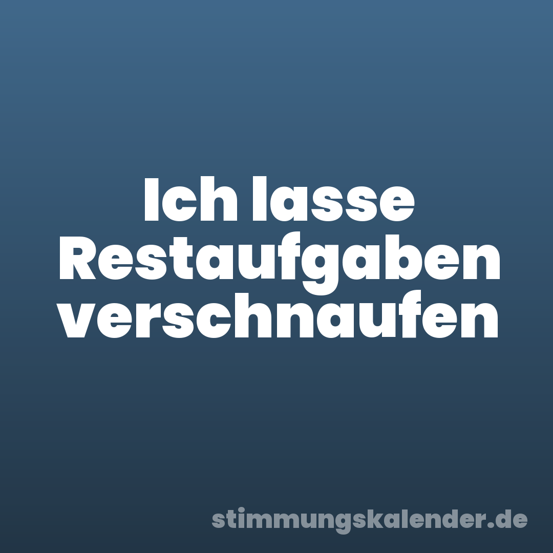 Ich lasse Restaufgaben verschnaufen