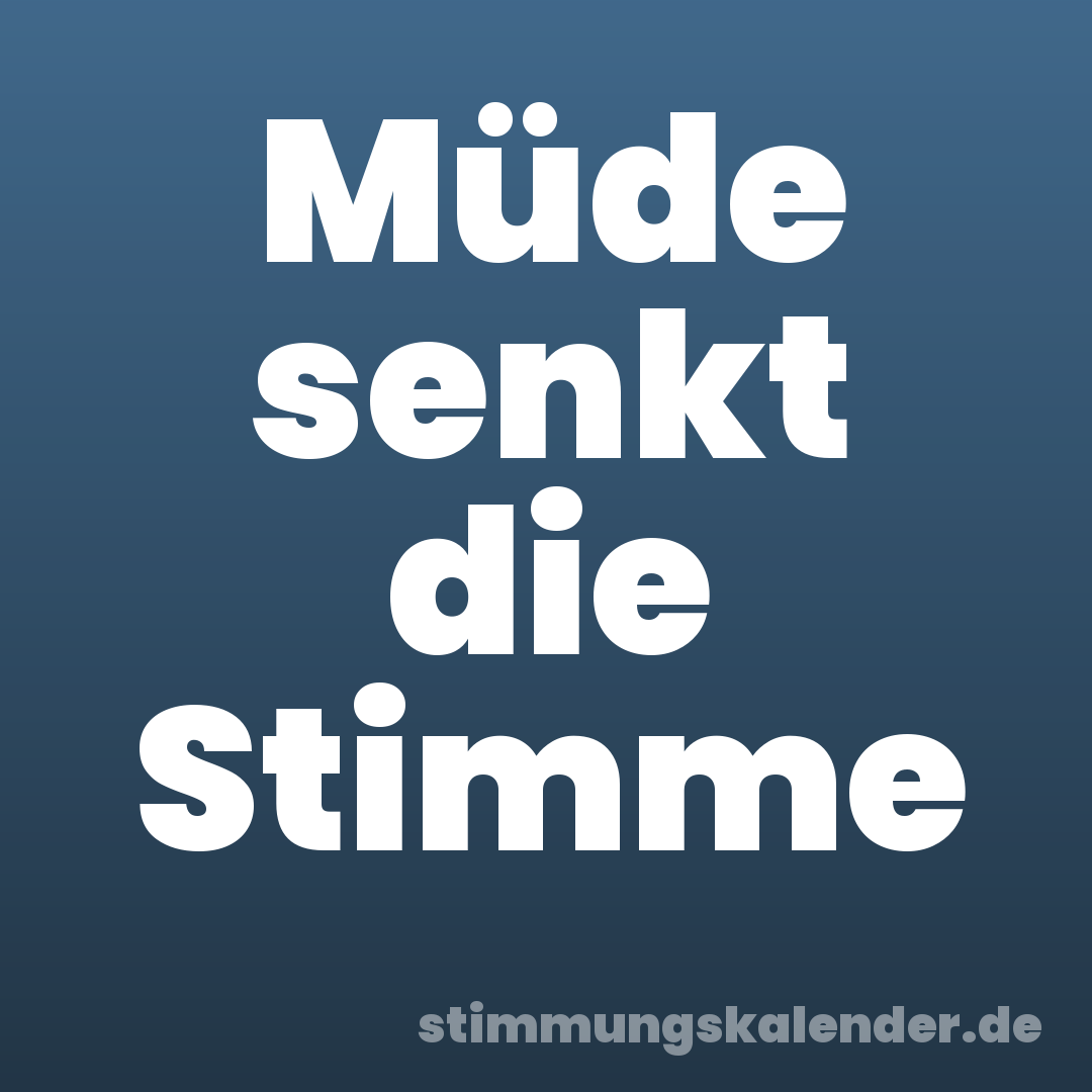 Müde senkt die Stimme