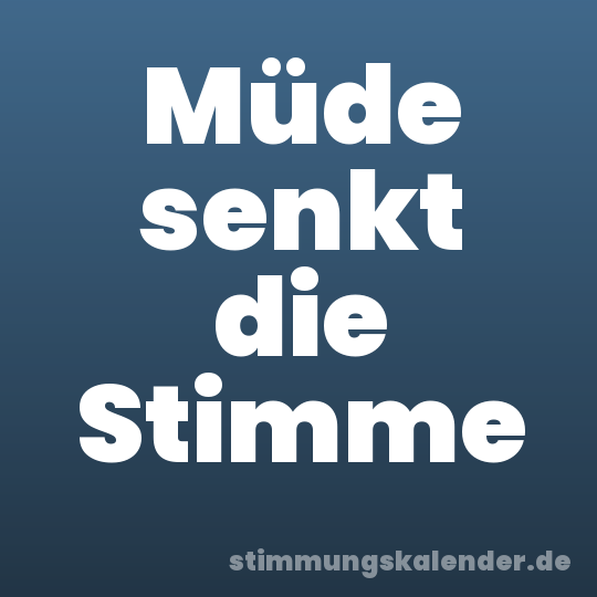 Müde senkt die Stimme