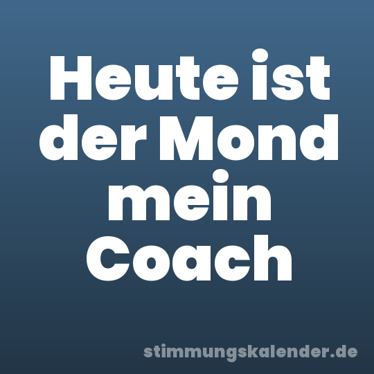 Heute ist der Mond mein Coach