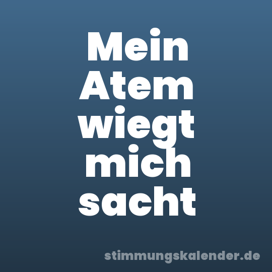 Mein Atem wiegt mich sacht