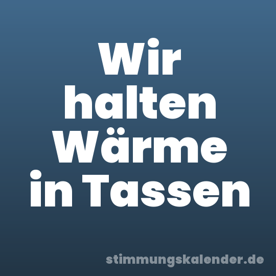 Wir halten Wärme in Tassen