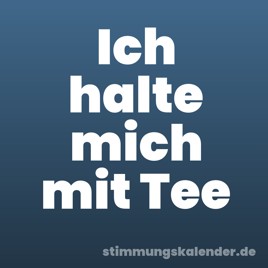 Ich halte mich mit Tee