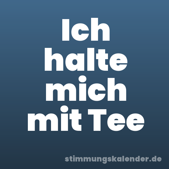 Ich halte mich mit Tee