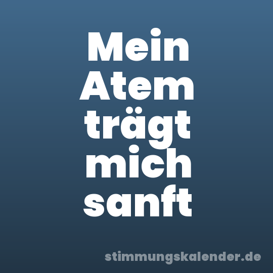 Mein Atem trägt mich sanft