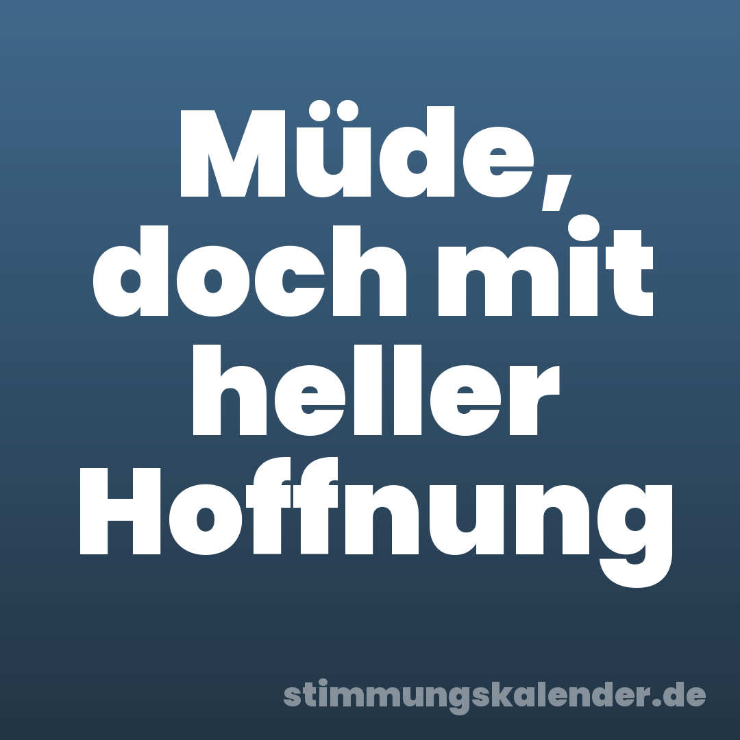 Müde, doch mit heller Hoffnung