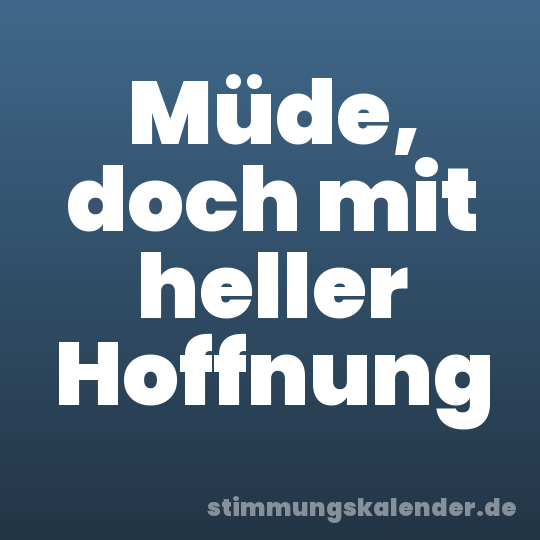 Müde, doch mit heller Hoffnung