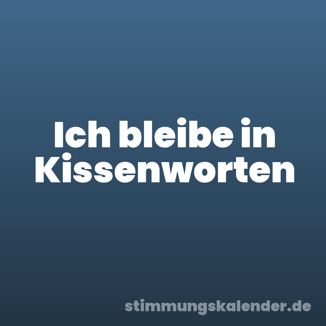 Ich bleibe in Kissenworten