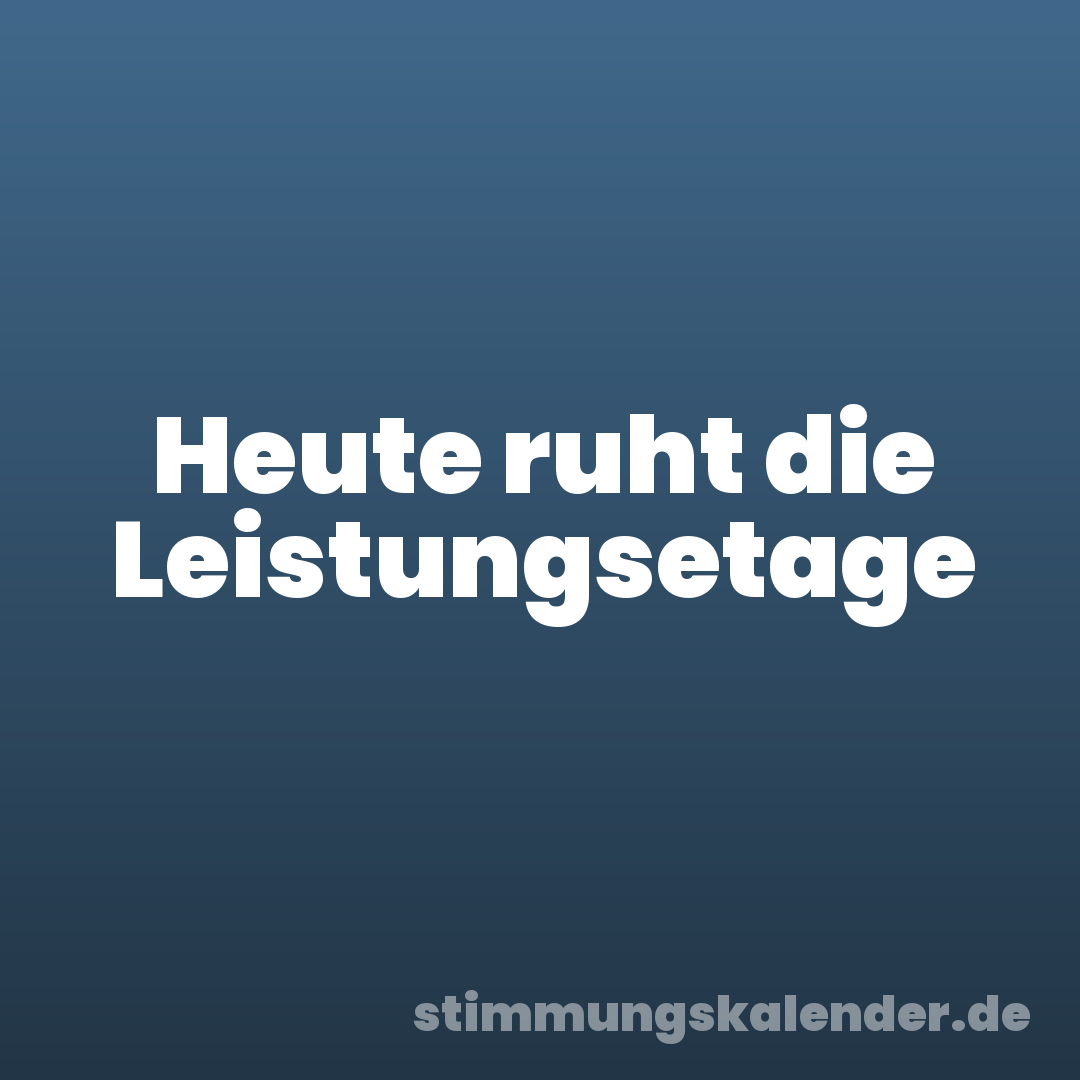 Heute ruht die Leistungsetage