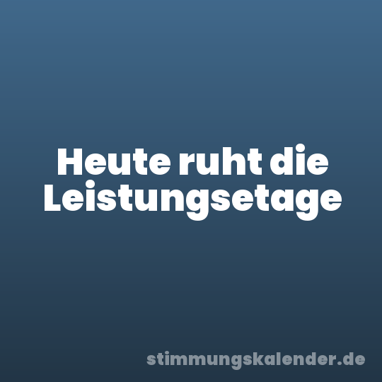 Heute ruht die Leistungsetage