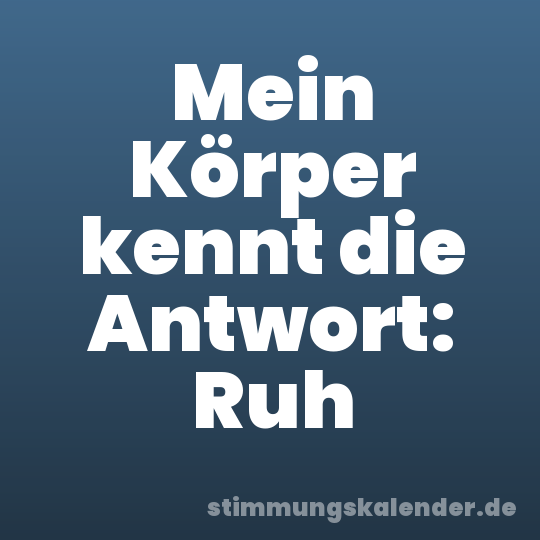 Mein Körper kennt die Antwort: Ruh