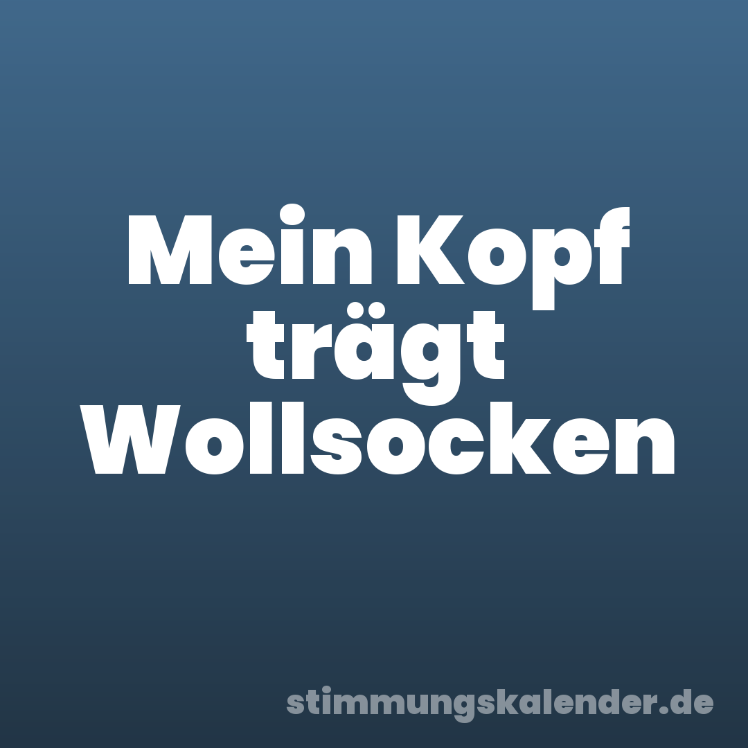 Mein Kopf trägt Wollsocken