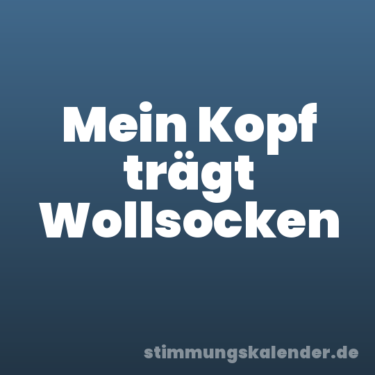 Mein Kopf trägt Wollsocken