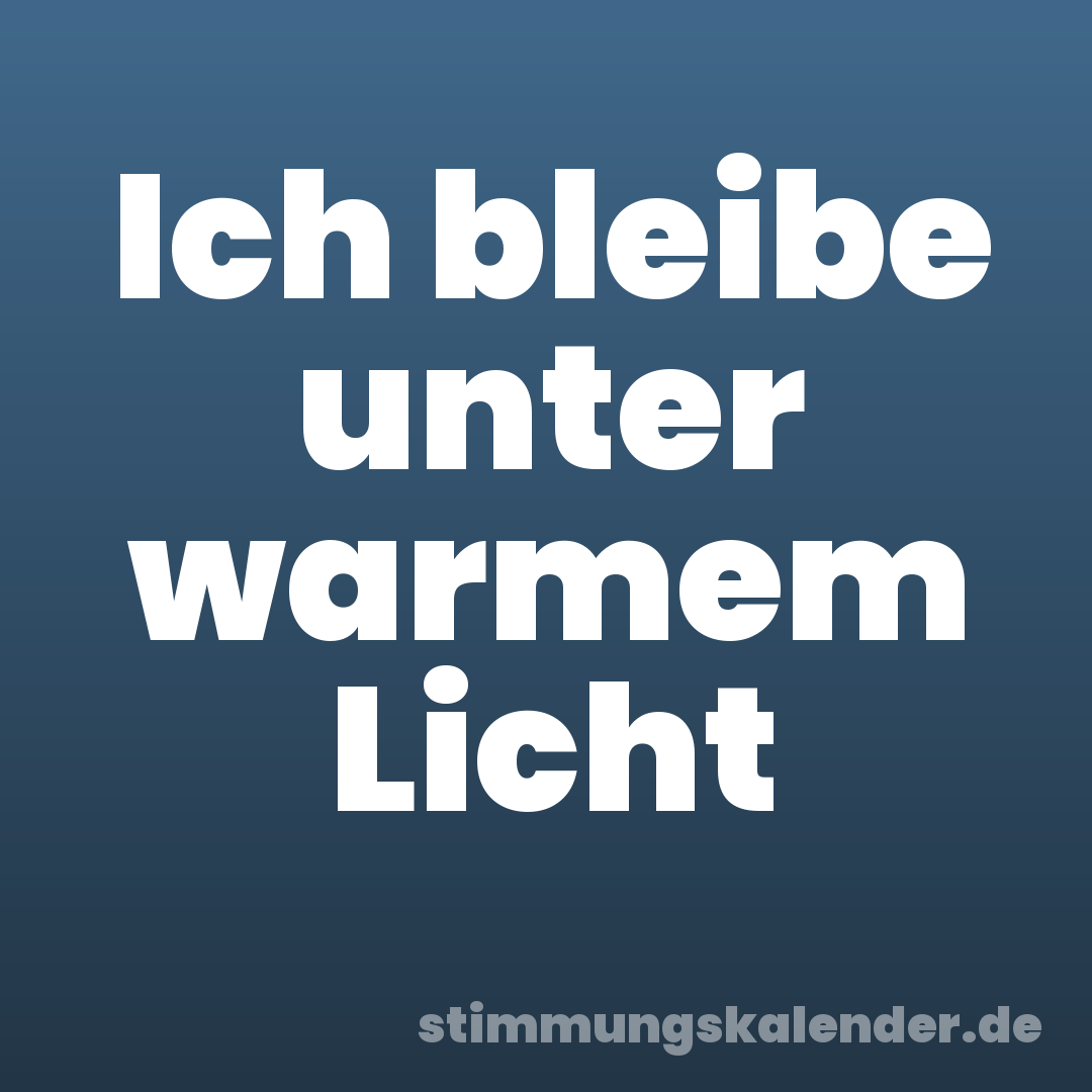 Ich bleibe unter warmem Licht