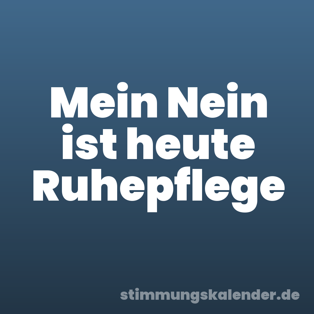 Mein Nein ist heute Ruhepflege
