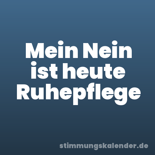 Mein Nein ist heute Ruhepflege