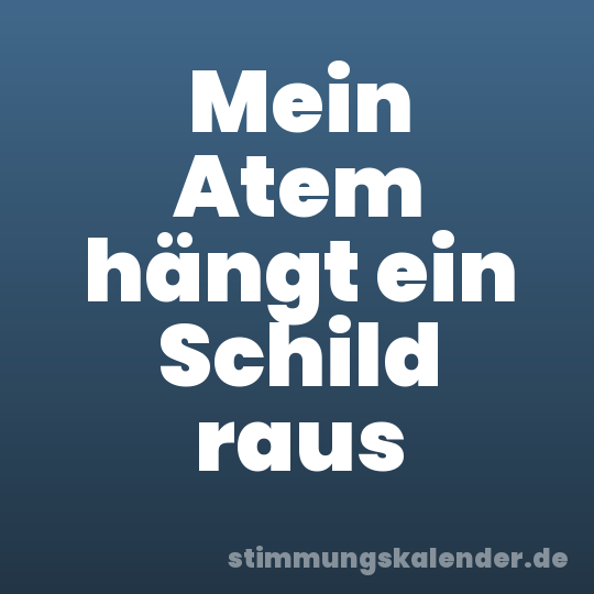 Mein Atem hängt ein Schild raus