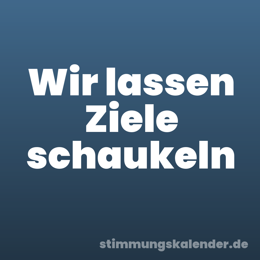 Wir lassen Ziele schaukeln