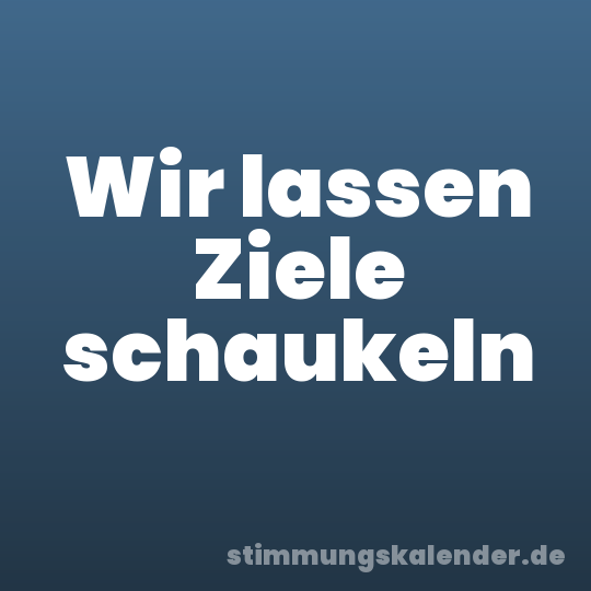 Wir lassen Ziele schaukeln