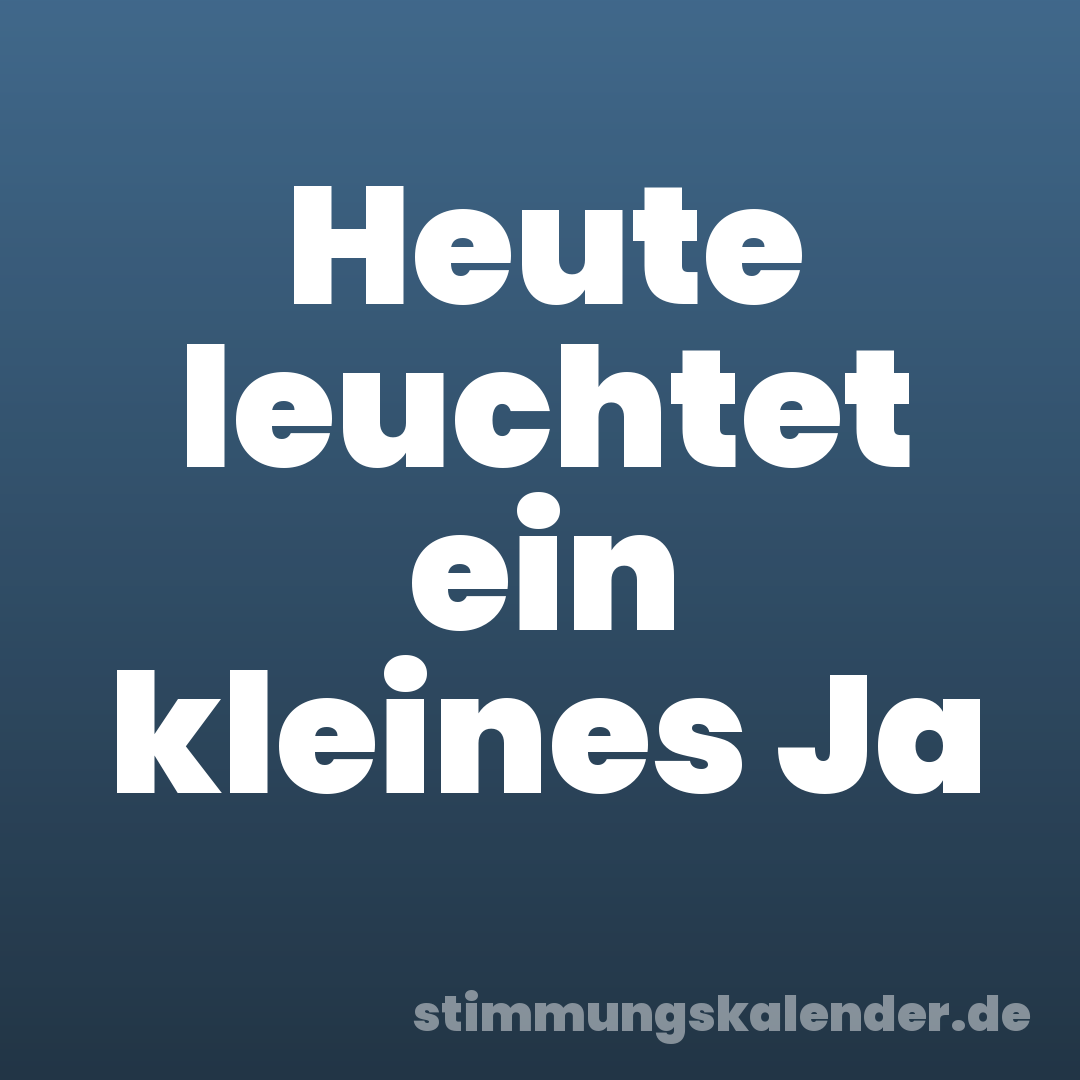 Heute leuchtet ein kleines Ja