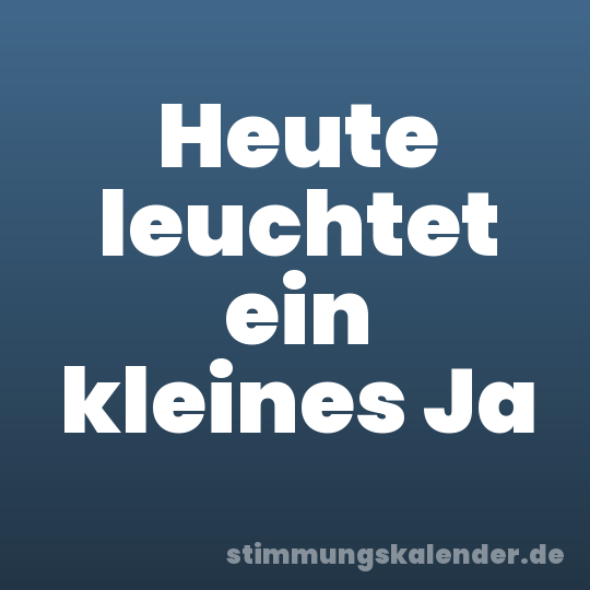 Heute leuchtet ein kleines Ja
