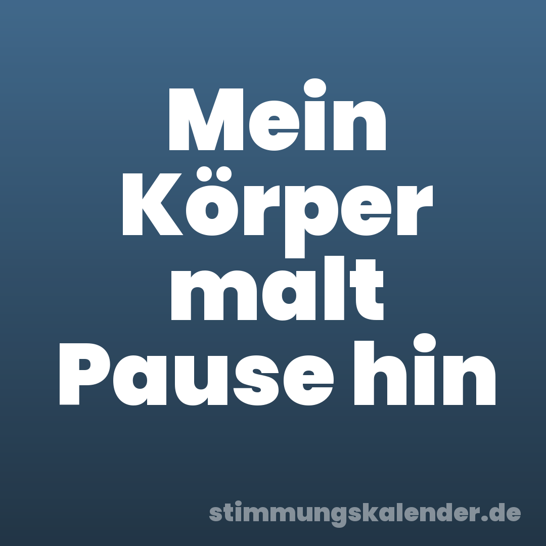 Mein Körper malt Pause hin