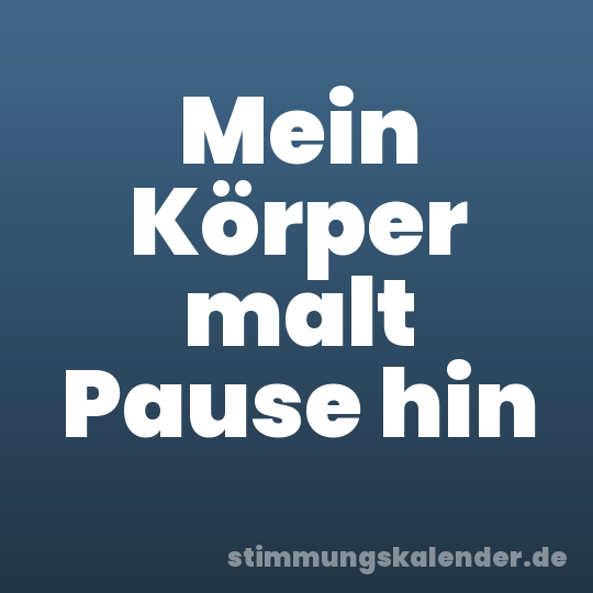 Mein Körper malt Pause hin