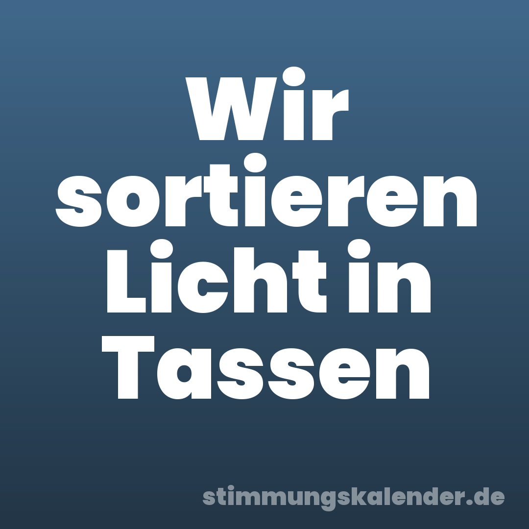 Wir sortieren Licht in Tassen