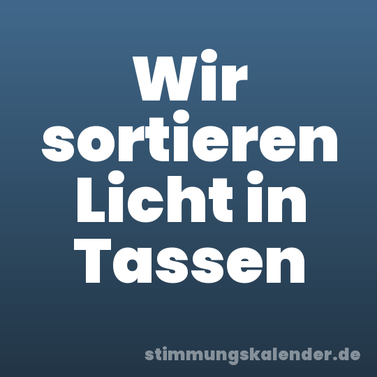 Wir sortieren Licht in Tassen
