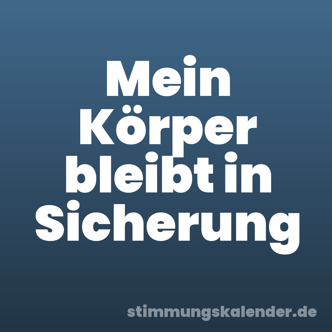 Mein Körper bleibt in Sicherung
