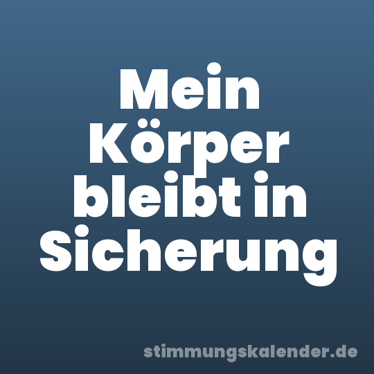 Mein Körper bleibt in Sicherung