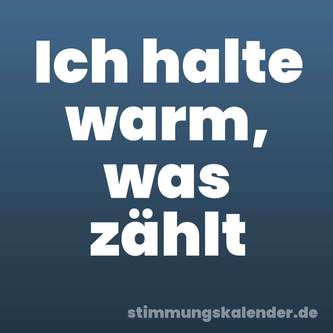 Ich halte warm, was zählt