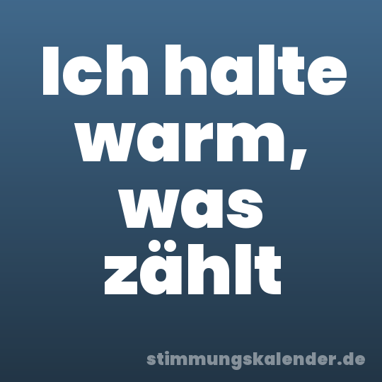 Ich halte warm, was zählt