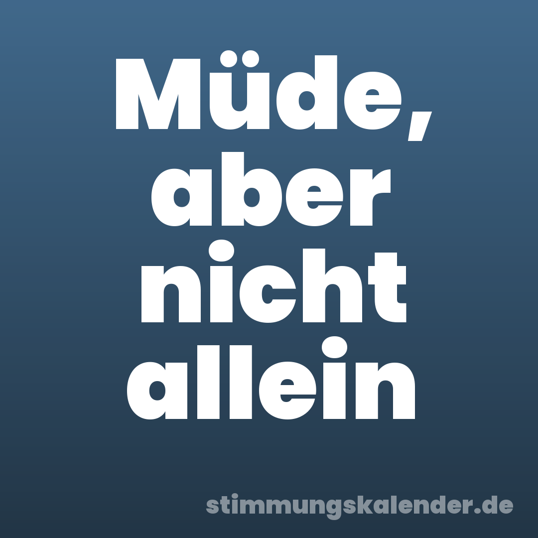 Müde, aber nicht allein