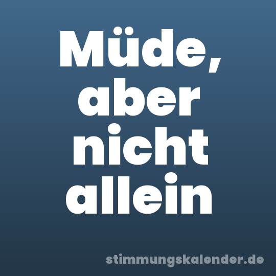 Müde, aber nicht allein