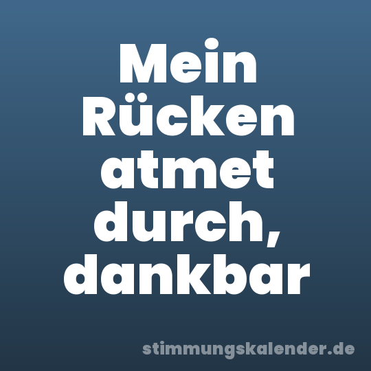 Mein Rücken atmet durch, dankbar