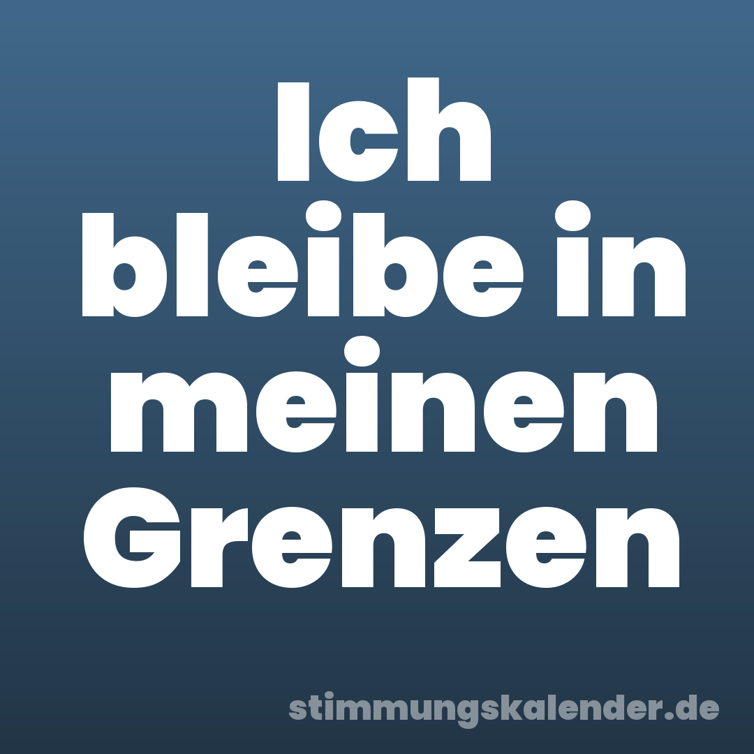 Ich bleibe in meinen Grenzen