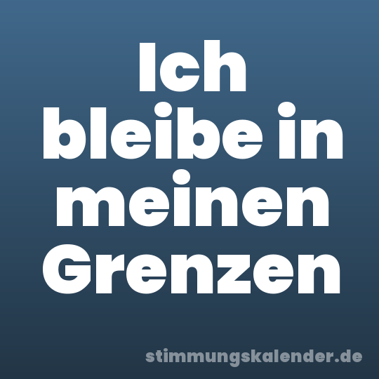Ich bleibe in meinen Grenzen